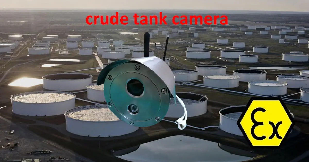 Crude and fuel tank camera: explosion proof type